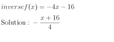The inverse of f(x)=-4x-16 is -(x+16)/4